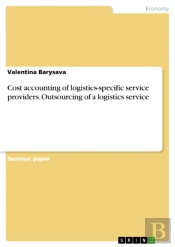 Cost Accounting Of Logistics-Specific Service Providers. Outsourcing Of A Logistics Service