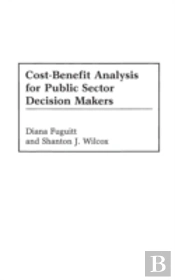 Cost-Benefit Analysis For Public Sector Decision Makers