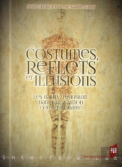 Costumes, Reflets Et Illusions ; Les Habits D'Emprunt Dans La Création Contemporaine