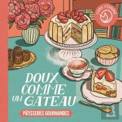 Cosy Cuisine : Doux Comme Un Gâteau : Pâtisseries Gourmandes