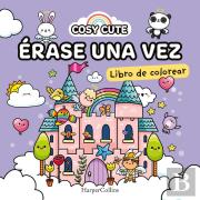 Cosy Cute: Erase Una Vez (¡Un Libro Precioso Para Colorear Para Todas Las Edade
