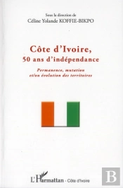 Côte D'Ivoire, 50 Ans D'Indépendance ; Permanence Mutation Et/Ou Évolution Des Territoires