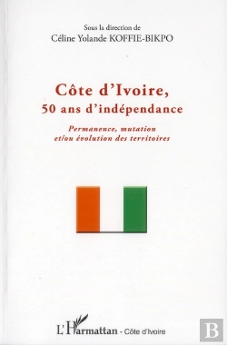 Bertrand.pt - Côte D'Ivoire, 50 Ans D'Indépendance ; Permanence Mutation Et/Ou Évolution Des Territoires