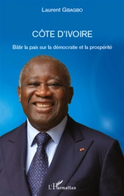 Côte D'Ivoire ; Bâtir La Paix Sur La Démocratie Et La Prospérité