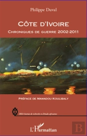 Côte D'Ivoire ; Chroniques De Guerre 2002-2011