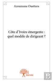 Cote D'Ivoire Emergente : Quel Modele De Dirigeant ?