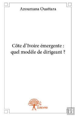 Bertrand.pt - Cote D'Ivoire Emergente : Quel Modele De Dirigeant ?