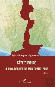 Côte D'Ivoire ; Le Pays Déchiré De Mon Grand-Père