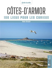 Cotes-D'Armor. 100 Lieux Pour Les Curieux