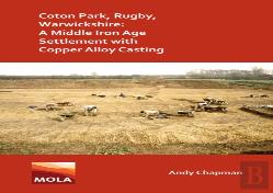 Coton Park, Rugby, Warwickshire: A Middle Iron Age Settlement With Copper Alloy Casting