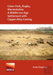 Coton Park, Rugby, Warwickshire: A Middle Iron Age Settlement With Copper Alloy Casting