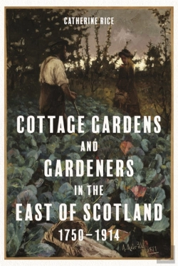 Bertrand.pt - Cottage Gardens And Gardeners In The East Of Scotland, 1750-1914