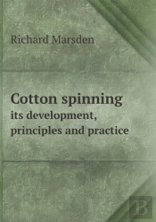 Cotton Spinning Its Development, Principles And Practice