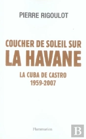 Coucher De Soleil Sur La Havane ; La Cuba De Castro, 1959-2007