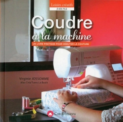 Bertrand.pt - Coudre À La Machine ; Un Livre Pratique Pour Débuter La Couture