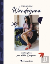 Coudre Avec Wanderjuna : 12 Jolies Pièces Pour Débuter Et Progresser