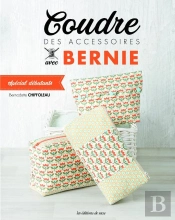 Coudre Des Accessoires Avec Bernie ; Spécial Débutants