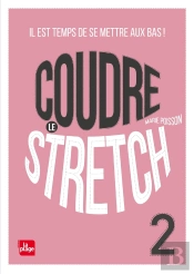 Coudre Le Stretch Tome 2 : Il Est Temps De Se Mettre Aux Bas !