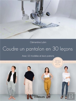 Bertrand.pt - Coudre Un Pantalon En 30 Lecons, A La Machine A Coudre Ou A La Surjeteuse - Avec 12 Modeles Et Leurs