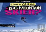 Could You Be A Big Mountain Skier?