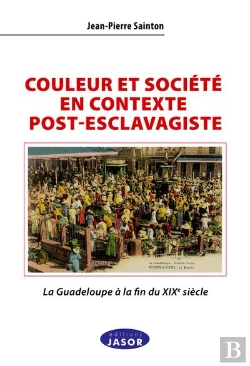 Bertrand.pt - Couleur Et Société En Contexte Post-Esclavagiste : La Guadeloupe À La Fin Du Xixe Siècle