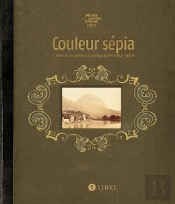 Couleur Sépia ; L'Isère Et Ses Premiers Photographes (1840-1880)