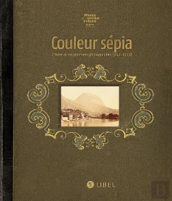 Bertrand.pt - Couleur Sépia ; L'Isère Et Ses Premiers Photographes (1840-1880)