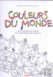 Couleurs Du Monde ; Petit Voyage Au Coeur Des Habitudes Des Peuples