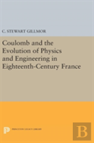 Coulomb And The Evolution Of Physics And Engineering In Eighteenth-Century France