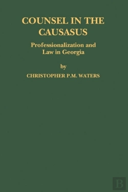 Bertrand.pt - Counsel In The Caucasus: Professionalization And Law In Georgia