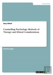 Counselling Psychology. Methods Of Therapy And Ethical Considerations