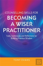 Counselling Skills For Becoming A Wiser Practitioner