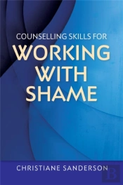 Counselling Skills For Working With Shame