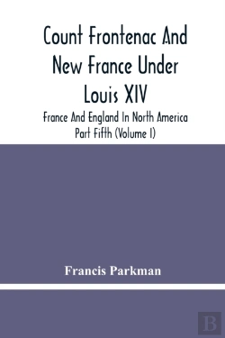 Bertrand.pt - Count Frontenac And New France Under Louis Xiv; France And England In North America. Part Fifth (Volume I)