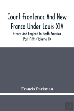 Bertrand.pt - Count Frontenac And New France Under Louis Xiv; France And England In North America. Part Fifth (Volume Ii)