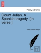 Count Julian. A Spanish Tragedy. (In Verse.)