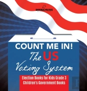 Count Me In! The Us Voting System | Election Books For Kids Grade 3 | Children'S Government Books