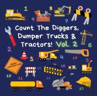 Count The Diggers, Dumper Trucks & Tractors! Volume 2