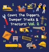 Count The Diggers, Dumper Trucks & Tractors! Volume 2