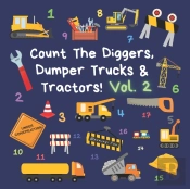 Count The Diggers, Dumper Trucks & Tractors! Volume 2