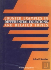 Counter Examples In Differential Equations And Related Topics: A Collection Of Counter Examples