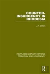 Counter-Insurgency In Rhodesia (Rle: Terrorism And Insurgency)