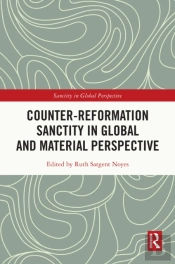 Counter-Reformation Sanctity In Global And Material Perspective