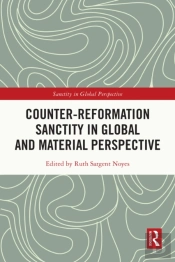 Counter-Reformation Sanctity In Global And Material Perspective