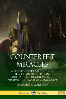 Bertrand.pt - Counterfeit Miracles: A History Of Fake Miracles And Healings In The Christian And Catholic Traditions, With Arguments In Favor Of Cessationism