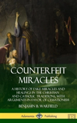 Bertrand.pt - Counterfeit Miracles: A History Of Fake Miracles And Healings In The Christian And Catholic Traditions, With Arguments In Favor Of Cessationism (Hardcover)