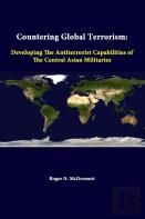 Countering Global Terrorism: Developing The Antiterrorist Capabilities Of The Central Asian Militaries