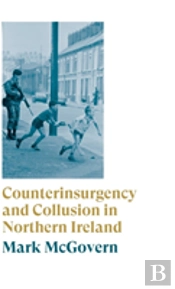 Counterinsurgency And Collusion In Northern Ireland