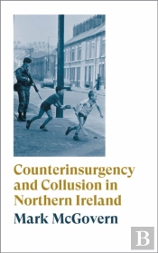 Counterinsurgency And Collusion In Northern Ireland