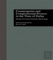 Counterpoint And Compositional Process In The Time Of Dufay